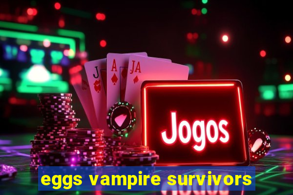 eggs vampire survivors